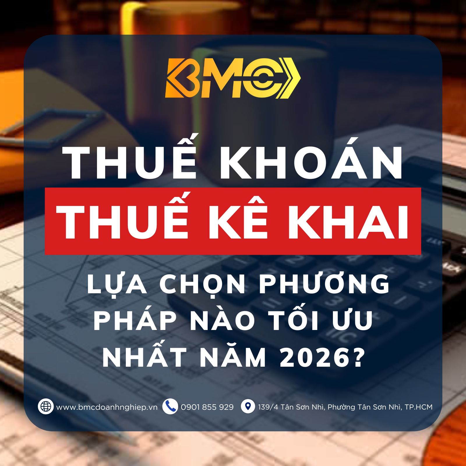 ⚖️ THUẾ KHOÁN HAY THUẾ KÊ KHAI: LỰA CHỌN PHƯƠNG PHÁP NÀO TỐI ƯU NHẤT NĂM 2026?