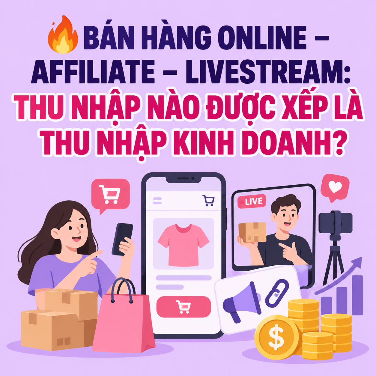 🔥 BÁN HÀNG ONLINE – AFFILIATE – LIVESTREAM: THU NHẬP NÀO ĐƯỢC XẾP LÀ THU NHẬP KINH DOANH?