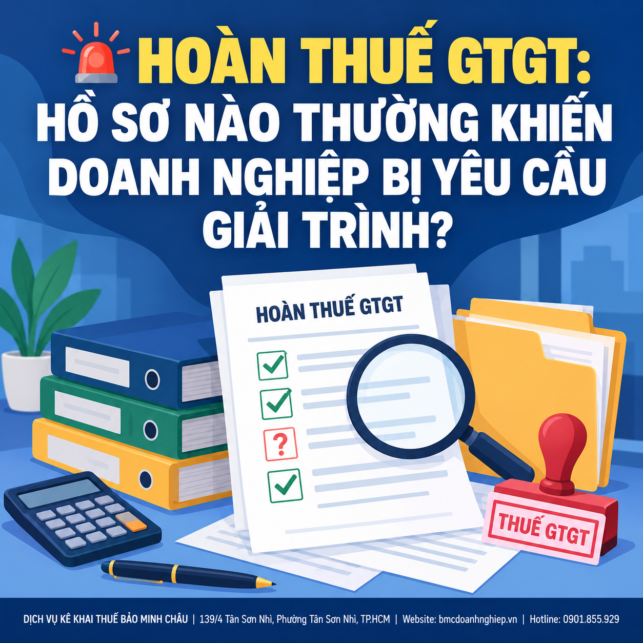 🚨 HOÀN THUẾ GTGT: HỒ SƠ NÀO THƯỜNG KHIẾN DOANH NGHIỆP BỊ YÊU CẦU GIẢI TRÌNH?