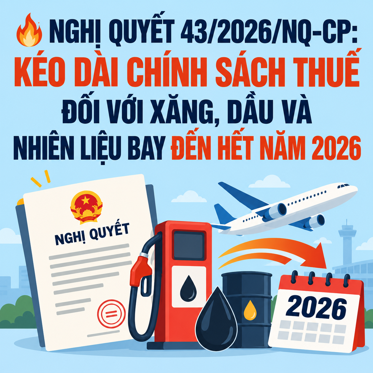 🔥 NGHỊ QUYẾT 43/2026/NQ-CP: KÉO DÀI CHÍNH SÁCH THUẾ ĐỐI VỚI XĂNG, DẦU VÀ NHIÊN LIỆU BAY ĐẾN HẾT NĂM 2026